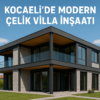 Kocaeli’de Modern Çelik Villa İnşaatı – Dayanıklı ve Estetik Çözümler