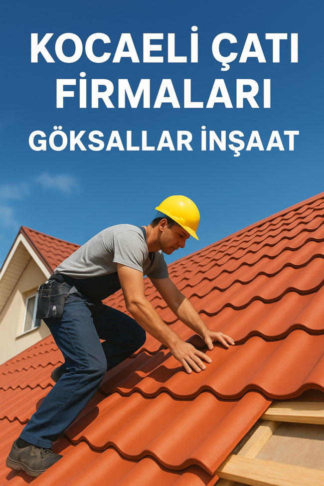 Kocaeli Çatı Firmaları Arasında Güvenin Adı: Göksallar İnşaat