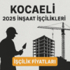 Kocaeli 2025 İnşaat İşçilik fiyatları