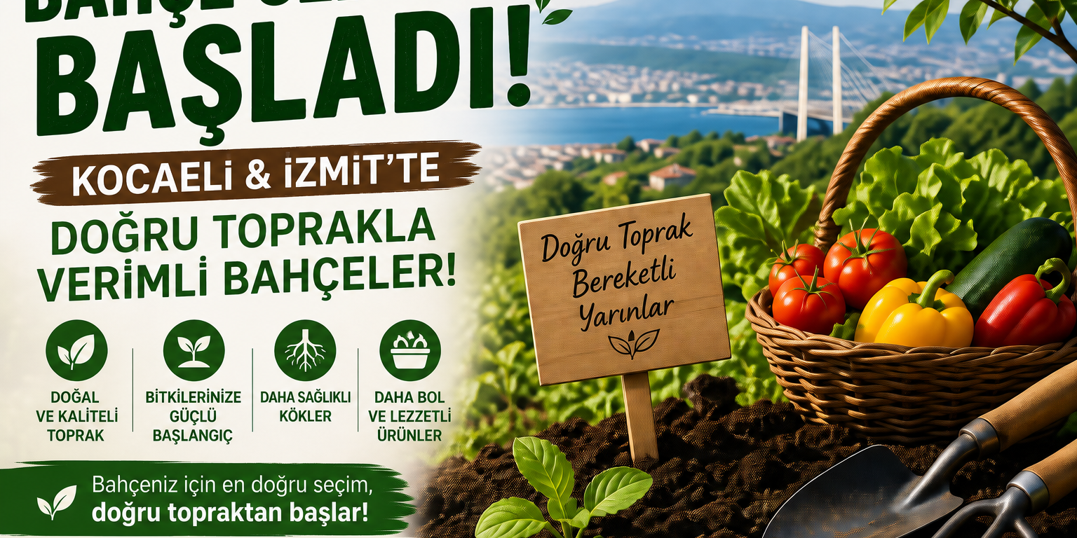 Bahçe Sezonu Başladı: Kocaeli & İzmit’te Doğru Toprakla Verimli Bahçeler!